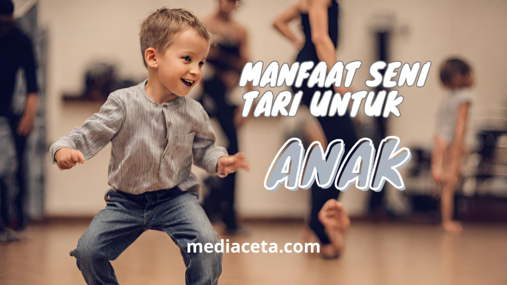 Manfaat seni tari untuk anak - mediaceta.com