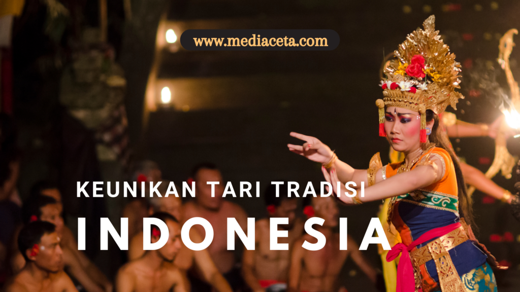 Keunikan Tari Tradisi Indonesia - mediaceta.com